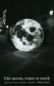 The Moon, Come to Earth: Dispatches from Lisbon (repost)