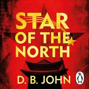 «Star of the North: An explosive thriller set in North Korea» by D.B. John