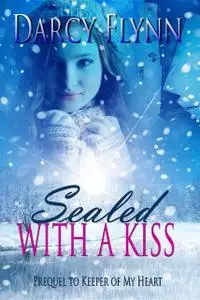 «Sealed With a Kiss» by Darcy Flynn