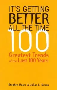 Stephen Moore - It's Getting Better All the Time: 100 Greatest Trends of the Last 100 years (Repost)