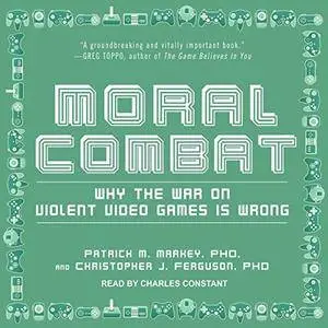 Moral Combat: Why the War on Violent Video Games Is Wrong [Audiobook]