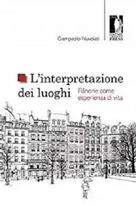 L’interpretazione dei luoghi. Flânerie come esperienza di vita (Italian Edition)
