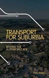 Transport for Suburbia: Beyond the Automobile Age