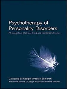 Psychotherapy of Personality Disorders: Metacognition, States of Mind and Interpersonal Cycles