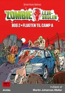 «Zombie-lejrskolen 2: Flugten til Camp A» by Nicole Boyle Rødtnes