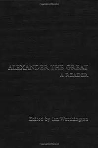 Alexander the Great: A Reader