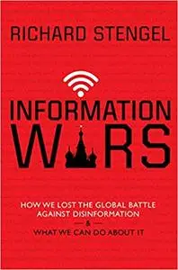 Information Wars: How We Lost the Global Battle Against Disinformation and What We Can Do About It