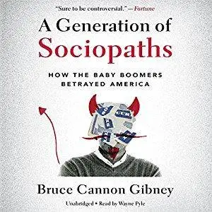 A Generation of Sociopaths: How the Baby Boomers Betrayed America [Audiobook]