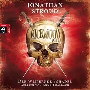 Jonathan Stroud - Lockwood & Co - Band 2 - Der wispernde Schädel