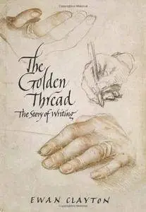 The Golden Thread: A History of Writing