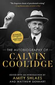 The Autobiography of Calvin Coolidge, Authorized, Expanded, and Annotated Edition