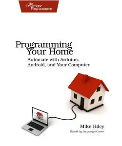 Programming Your Home: Automate with Arduino, Android, and Your Computer (repost)
