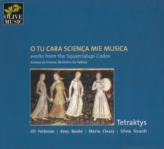 Tetraktys - O tu cara scienca mie musica - Works from the Squarcialupi Codex (2006) {Olive Music om 007}