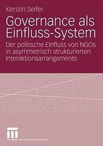 Governance als Einfluss-System: Der politische Einfluss von NGOs in asymmetrisch strukturierten Interaktionsarrangements