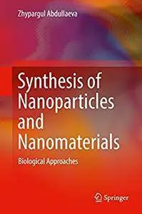 Synthesis of Nanoparticles and Nanomaterials: Biological Approaches [Repost]