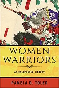 Women Warriors: An Unexpected History