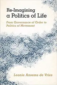 Re-Imagining a Politics of Life: From Governance of Order to Politics of Movement