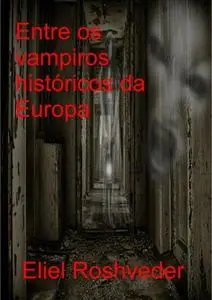 «Entre Os Vampiros Históricos Da Europa» by Eliel Roshveder