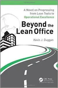 Beyond the Lean Office: A Novel on Progressing from Lean Tools to Operational Excellence