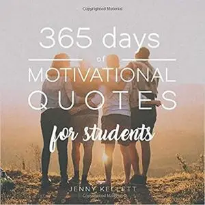 365 Days of Motivational Quotes for Students: A Year of Inspiring, Thought-Provoking Quotes for Every Situation