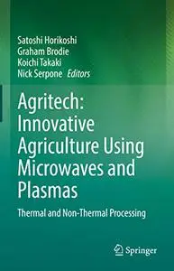 Agritech: Innovative Agriculture Using Microwaves and Plasmas Thermal and Non-Thermal Processing
