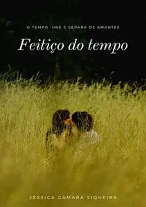 «Feitiço Do Tempo» by Jéssica Câmara Siqueira