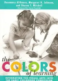 The Colors of Learning: Integrating the Visual Arts into the Early Childhood Curriculum