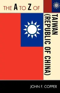 John F. Copper, "The A to Z of Taiwan (Republic of China)"
