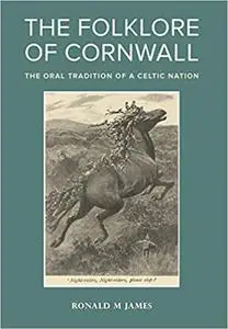 The Folklore of Cornwall: The Oral Tradition of a Celtic Nation