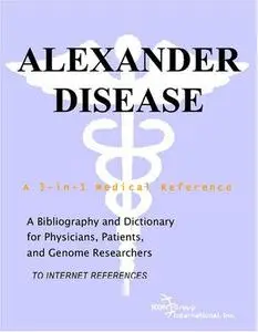 Alexander Disease - A Bibliography and Dictionary for Physicians, Patients, and Genome Researchers
