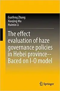 The Effect Evaluation of Haze Governance Policies in Hebei Province–Based on I-O Model