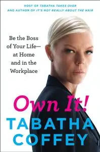 Own It!: Be the Boss of Your Life--at Home and in the Workplace (Repost)