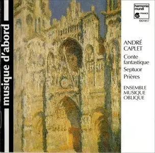 André Caplet - Conte Fantastique, Septuor, Prières (Ensemble Musique Oblique) - (Repost)