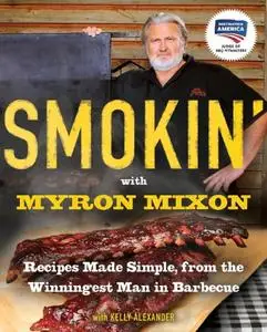 Smokin' with Myron Mixon: Recipes Made Simple, from the Winningest Man in Barbecue: A Cookbook (Repost)