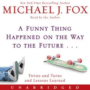 «A Funny Thing Happened on the Way to the Future» by Michael J. Fox