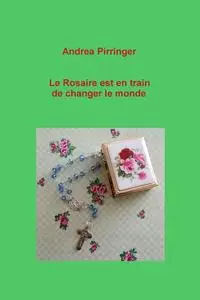 «Le Rosaire est en train de changer le monde» by Andrea Pirringer