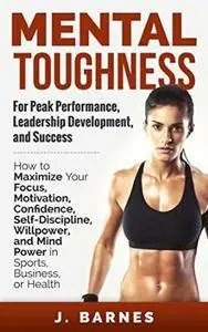 Mental Toughness for Peak Performance, Leadership Development, and Success
