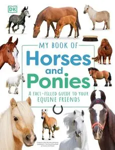 My Book of Horses and Ponies: A Fact-Filled Guide to Your Equine Friends (My Book Of)