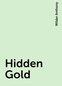 «Hidden Gold» by Wilder Anthony