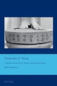 Networks of Stone: Sculpture and Society in Archaic and Classical Athens (Cultural Interactions: Studies in the Relationship be