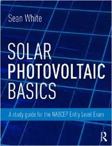 Solar Photovoltaic Basics: A Study Guide for the NABCEP Entry Level Exam (Repost)