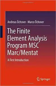 The Finite Element Analysis Program MSC Marc/Mentat: A First Introduction