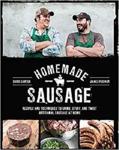 Homemade Sausage: Recipes and Techniques to Grind, Stuff, and Twist Artisanal Sausage at Home
