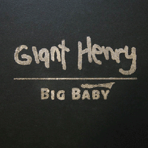 Giant Henry - Big Baby (2013) {Numero Group}