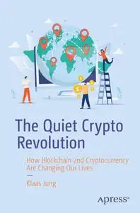 The Quiet Crypto Revolution: How Blockchain and Cryptocurrency Are Changing Our Lives