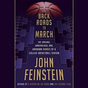 The Back Roads to March: The Unsung, Unheralded, and Unknown Heroes of a College Basketball Season [Audiobook]