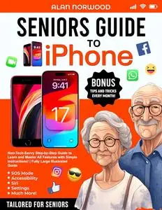Seniors Guide to iPhone: Non-Tech-Savvy Step-by-Step Guide to Learn and Master All Features with Simple Instructions!