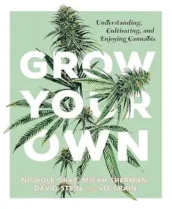 Grow Your Own: Understanding, Cultivating, and Enjoying Marijuana (Repost)