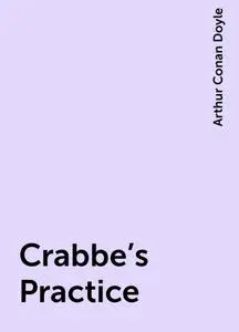 «Crabbe's Practice» by Arthur Conan Doyle