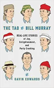 The Tao of Bill Murray: Real-Life Stories of Joy, Enlightenment, and Party Crashing